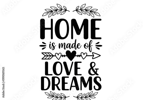 Home is Made of Love and Dreams Quote Typography Design for Wall Art and Cricut - Modern Farmhouse Style Illustration