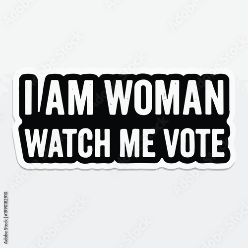 Bold sticker featuring the text i am woman watch me vote for female empowerment and civic engagement in democratic elections