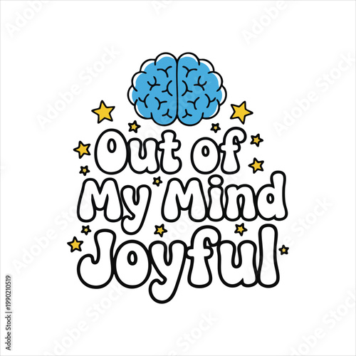 Out of my mind joyful text with brain graphic and stars happiness positive typography illustration celebration excitement wellbeing thinking creativity inspiration euphoria whimsical
