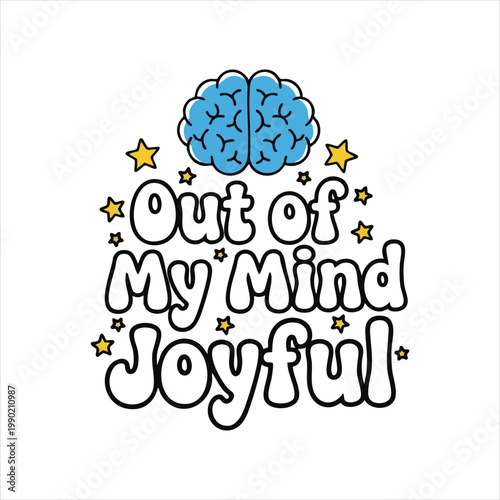 Out of my mind joyful text with brain graphic and stars happiness positive typography illustration celebration excitement wellbeing thinking creativity inspiration euphoria whimsical