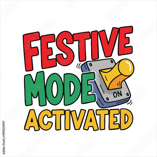 Festive mode activated graphic with holiday spirit seasonal graphic holiday decoration party graphic fun graphic activated christmas celebration excitement illustration typography