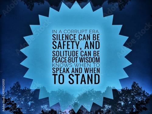 Photos Inspirational quote reflecting on corruption, where silence and solitude bring safety and peace, but wisdom guides when to speak and stand