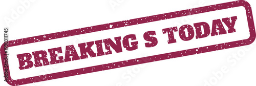 Distressed rectangular rubber stamp graphic displaying important BREAKING S TODAY text, ideal for news alerts or daily updates