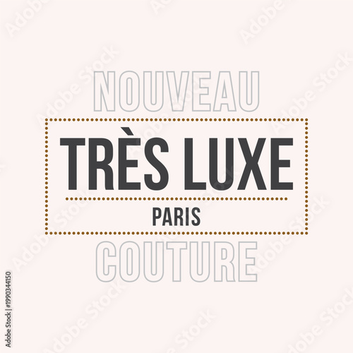 Minimalist fashion typography graphic design with French text Nouveau Très Luxe Paris Couture. Elegant apparel print isolated on white background.