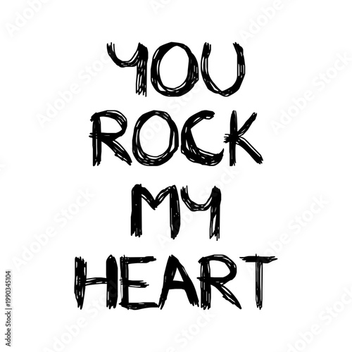 "You rock my heart" hand drawn lettering. Grunge sketchy typography quote isolated on white background. Edgy romantic valentine text.