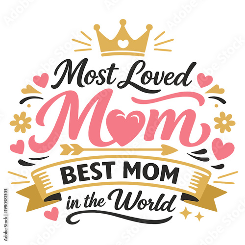 Print   Most Loved Mom Typography Vector, Best Mom in the World Calligraphy Design with Decorative Elements for Mother’s Day, Minimalist Print Ready  Illustration