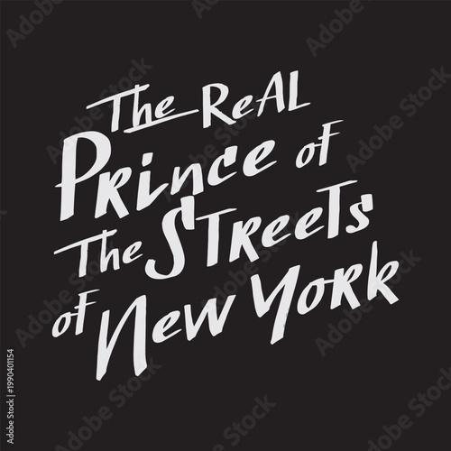 "The real prince of the streets of New York" typography graphic design. Hand drawn white grunge lettering on black background for streetwear apparel and t-shirt print.