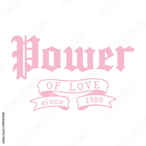 "Power of love since 1989" pastel pink gothic typography graphic design. Vintage ribbon banner illustration for streetwear t-shirt print.