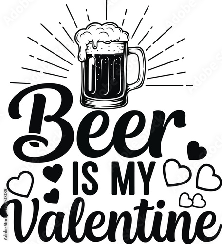 Beer is my valentine a playful design for beer lovers and valentine's day celebrations