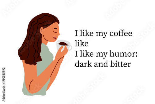 Girl enjoys drinking coffee from cup, eyes closed. Inscription: i like my coffee like i like my humor dark and bitter. Humorous text for coffee lovers for cafe decor, relatable memes, dark humor gift.