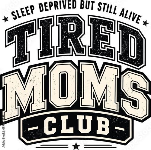 Tired Moms Club Sleep Deprived But Still Alive Funny Mom Quote Design