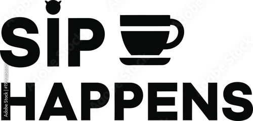 Sip happens a playful typography design with coffee cup illustration