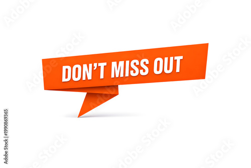 3D orange speech bubble with 'DON'T MISS OUT' text on white background