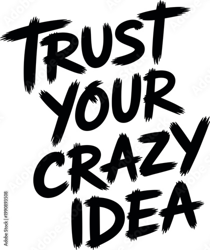 Handwritten phrase encouraging belief in unconventional ideas