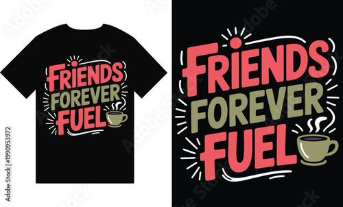Friends Forever Fuel typography t-shirt design. Inspirational quote vector illustration with coffee cup icon and retro lettering for apparel.