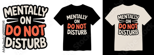 Mentally On Do Not Disturb, a bold typography vector design for t-shirts and apparel, featuring a playful, humorous quote in white, black, and red text, perfect for casual wear and merchandise.