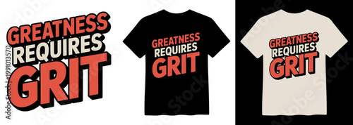 Bold motivational quote vector, "Greatness Requires Grit" typography design, inspiring message for t-shirts, apparel, and merchandise, a powerful graphic for personal development and success
