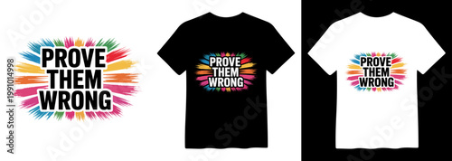 Motivational 'Prove Them Wrong' T-shirt Design, vibrant colorful brush strokes, inspirational quote vector graphic, custom apparel print, empowering message for merchandise