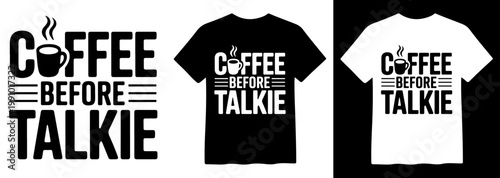 Coffee Before Talkie T-Shirt Design, a bold typographic vector illustration for apparel, mugs, and merchandise, featuring a steaming coffee cup icon and humorous quote, perfect for coffee lovers.