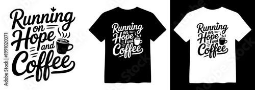 Running on Hope and Coffee, inspirational typography design, motivational quote with coffee cup illustration, black and white vector graphic for t-shirt printing, merchandise, and apparel