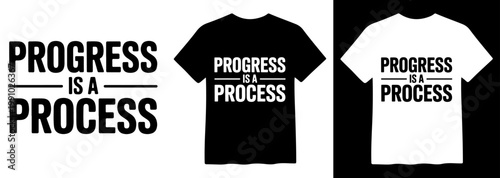 Progress is a Process, motivational quote vector design. Inspirational typography for t-shirts, apparel, posters, and merchandise. Black and white graphic message.