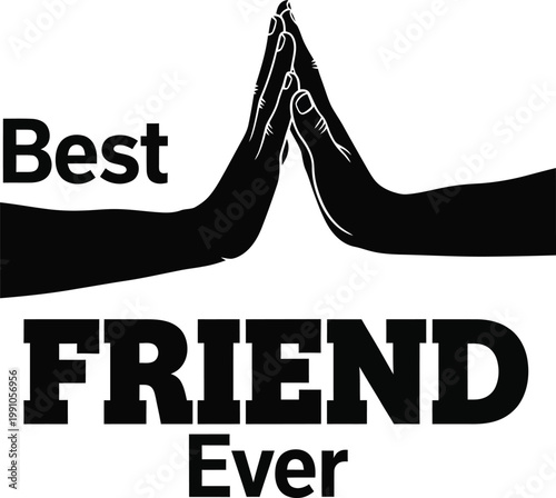 Best Friend Ever typography with high five hands silhouette, friendship celebration vector graphic, black and white minimalist buddy greeting design