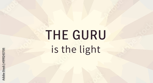 The Guru is the Light Spiritual Wisdom and Guidance.