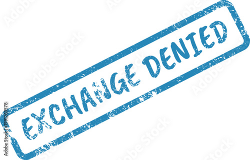 Blue EXCHANGE DENIED text Rubber stamp signifies official rejection of a financial transaction or trade request
