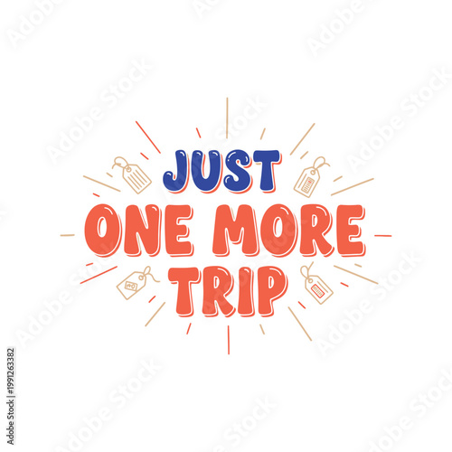 Travel t-shirt design vector with 'Just One More Trip' quote, colorful typography for wanderlust lovers