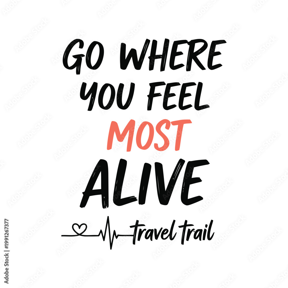 Fototapeta premium Travel t-shirt design vector with inspirational quote Go Where You Feel Most Alive