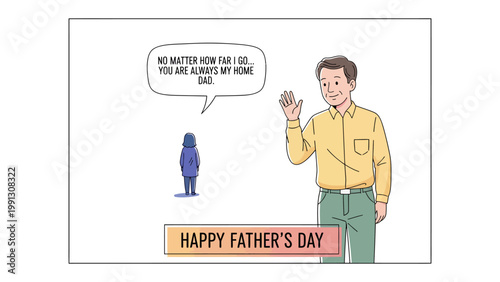Father's Day Sentiment: A heartwarming illustration captures a father waving goodbye to their child, bearing the affectionate message No matter how far I go, you are always my home, Dad.