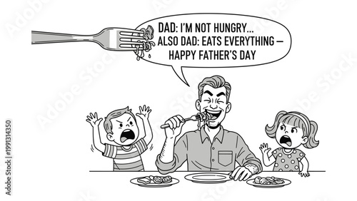 Father's Day Feast: A humorous illustration portrays a father savoring a meal while his children express their hunger with hilarious speech bubble that reads: Dad: I'm not hungry...
