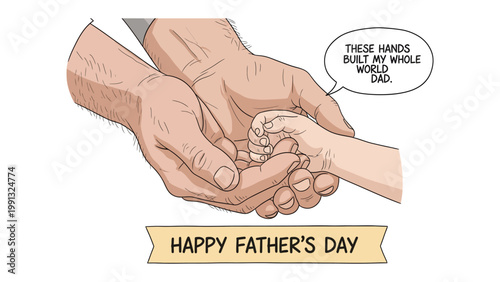 Father's Day Sentiment: A tender depiction of a father's hands cradling a child's hand, a symbol of care, love and guidance. Expressing the words These hands built my whole world Dad.