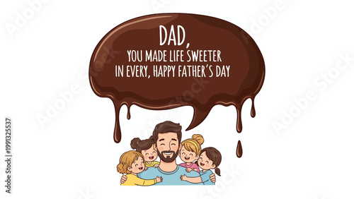 Father's Day Sentiment: A heartwarming scene unfolds as a father is embraced by his children, a sweet message forming a chocolate-like speech bubble above them, celebrating Father's Day.