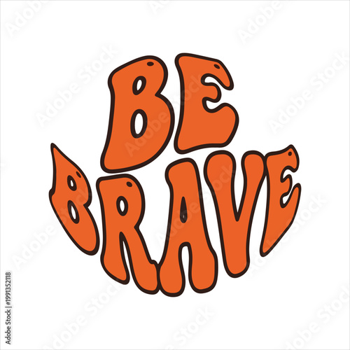 Wavy retro phrase graphic: be brave with be brave call to action orange color script font positive message bold text graphic design typography design be brave fearless motivation