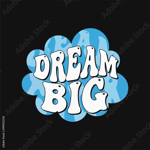 Dream big inspirational message in playful bubbly font on light blue cloud-like background motivating aspiration black background digital art personal development self improvement creative