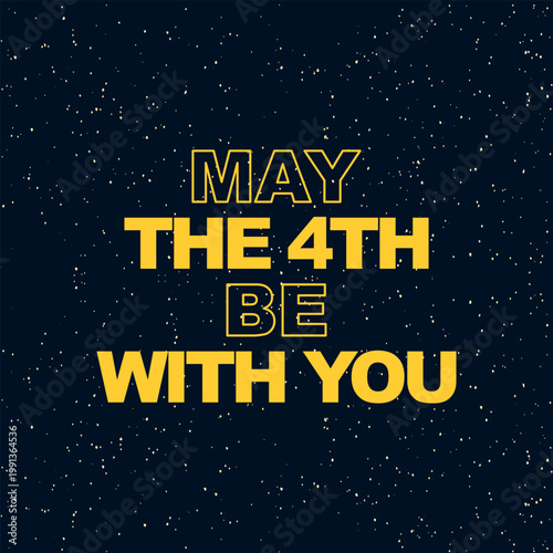 may the 4th be with you text over deep space with stars background, night sky with yellow letters