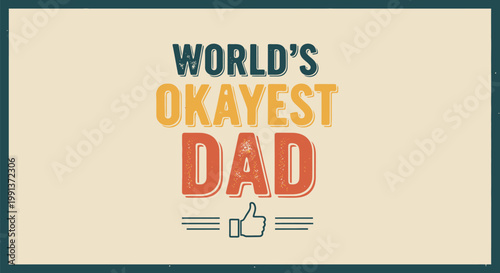 Worlds Okayest Dad humorous typography graphic design illustration.