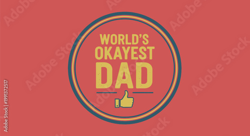 Worlds Okayest Dad Sarcastic Typography Emblem Design.