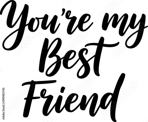 Minimalist black and white vector graphic featuring hand lettered quote You Are My Best Friend for cards