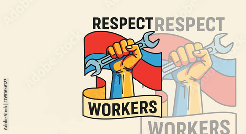 Vintage labor rights poster with raised fist holding wrench, respect workers typography and red blue flag, industrial worker protest graphic, retro social justice vector illustration isolated