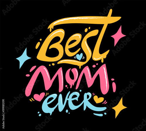 Vector graffiti for Mother's day in retro style. Vector graffiti with lettering of Best mom ever.