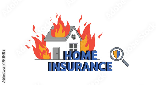 A detailed cartoon house suffers from a raging fire while the bold blue words home insurance and a magnifying glass with a shield appear below.