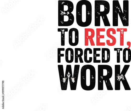 Born to rest, forced to work typography design