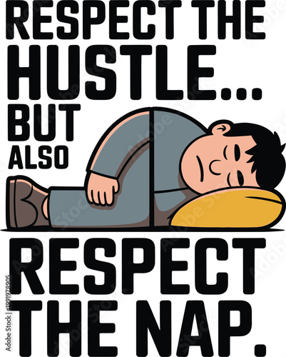 Respect the hustle but also respect the nap funny quote with sleeping man illustration