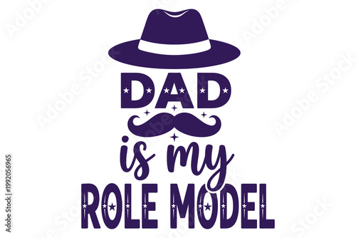 Fatherly pride motivational graphic design featuring bold typography with a stylish fedora hat and mustache emphasizing 'Dad is my role model' in a playful purple color scheme
