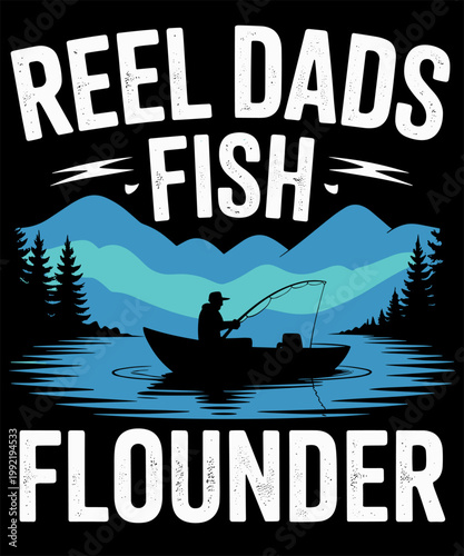 Reel Dads Fish Flounder Funny Fishing Freshwater Fisherman