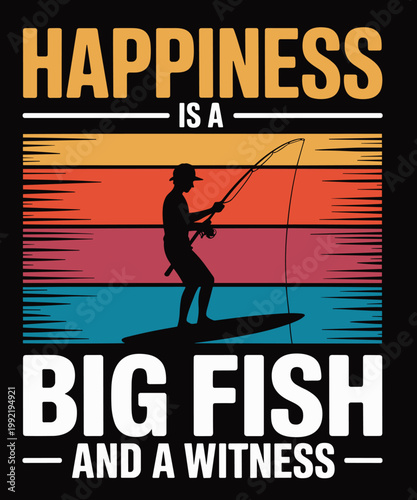 Happiness Is A Big Fish And A Witness Angling Funny Fishing