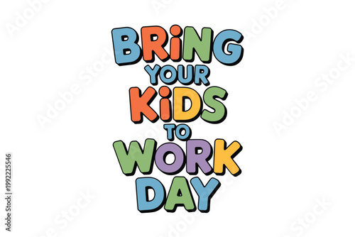 Colorful text graphic promoting bring your kids to work day event