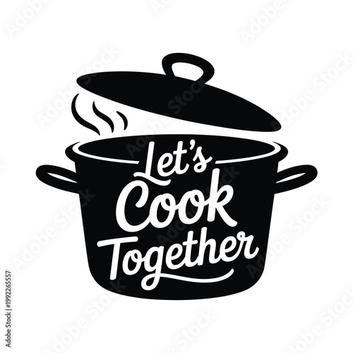 A black pot with a lid and stylized lettering reading let s cook together
